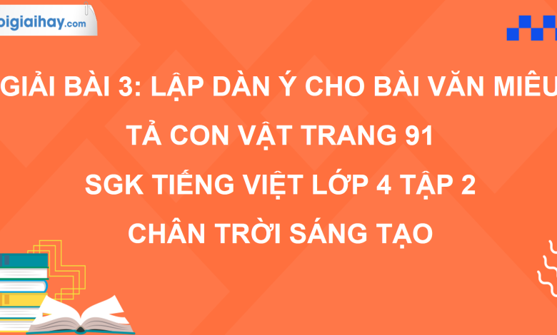 Bài 3: Lập dàn ý cho bài văn miêu tả con vật trang 91 SGK Tiếng Việt 4 tập 2 Chân trời sáng tạo>