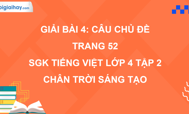 Bài 4: Câu chủ đề trang 52 SGK Tiếng Việt 4 tập 2 Chân trời sáng tạo>