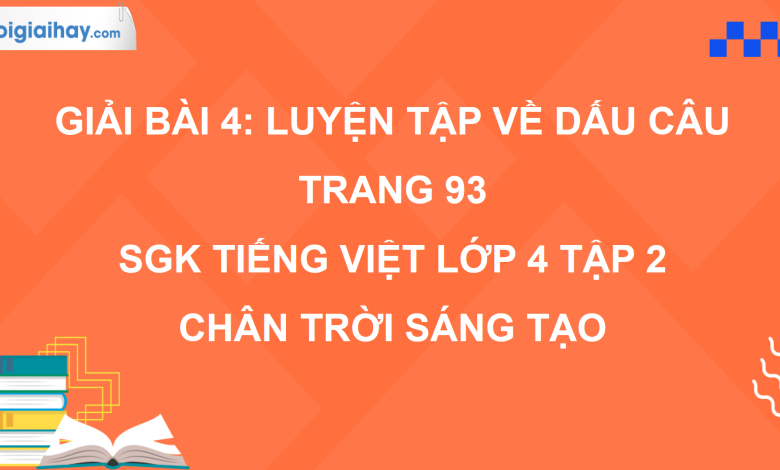 Bài 4: Luyện tập về dấu câu trang 93 SGK Tiếng Việt 4 tập 2 Chân trời sáng tạo>