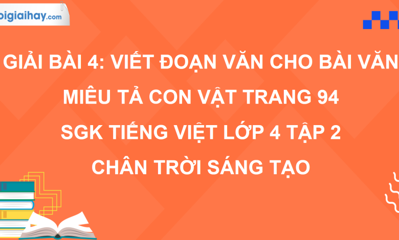 Bài 4: Viết đoạn văn cho bài văn miêu tả con vật trang 94 SGK Tiếng Việt 4 tập 2 Chân trời sáng tạo>