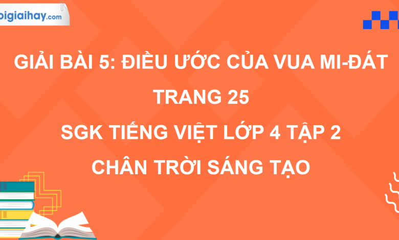 Bài 5: Điều ước của vua Mi-đát trang 25 SGK Tiếng Việt 4 tập 2 Chân trời sáng tạo>