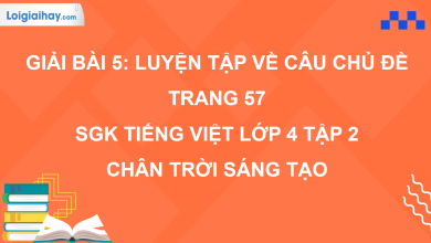 Bài 5: Luyện tập về câu chủ đề trang 57 SGK Tiếng Việt 4 tập 2 Chân trời sáng tạo>