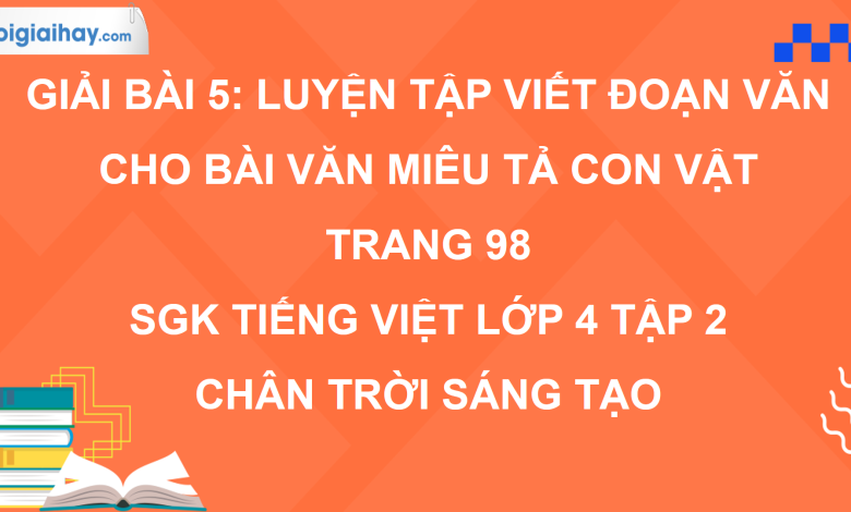 Bài 5: Luyện tập viết đoạn văn cho bài văn miêu tả con vật trang 98 SGK Tiếng Việt 4 tập 2 Chân trời sáng tạo>