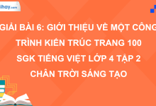 Bài 6: Giới thiệu về một công trình kiến trúc trang 100 SGK Tiếng Việt 4 tập 2 Chân trời sáng tạo>