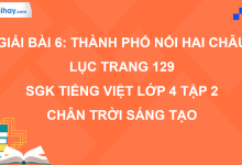 Bài 6: Thành phố nối hai châu lục trang 129 SGK Tiếng Việt 4 tập 2 Chân trời sáng tạo>