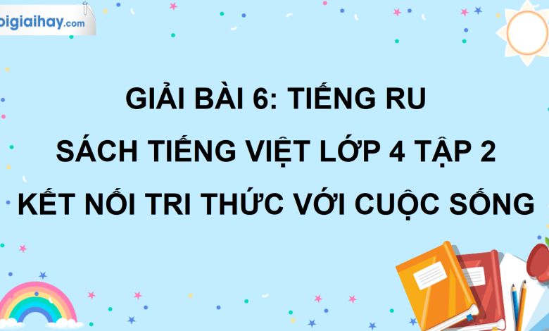 Bài 6: Tiếng ru trang 28 SGK Tiếng Việt lớp 4 tập 2 Kết nối tri thức với cuộc sống>