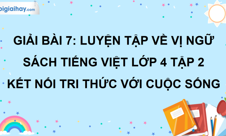 Bài 7: Luyện tập về vị ngữ trang 32 SGK Tiếng Việt lớp 4 tập 2 Kết nối tri thức với cuộc sống>