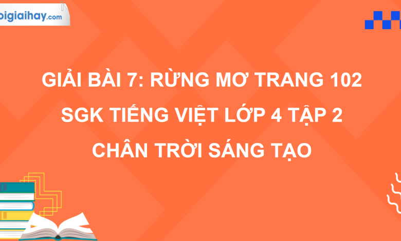 Bài 7: Rừng mơ trang 102 SGK Tiếng Việt 4 tập 2 Chân trời sáng tạo>