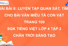 Bài 8: Luyện tập quan sát, tìm ý cho bài văn miêu tả con vật trang 109 SGK Tiếng Việt 4 tập 2 Chân trời sáng tạo>