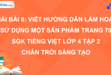 Bài 8: Viết hướng dẫn làm hoặc sử dụng một sản phẩm trang 70 SGK Tiếng Việt 4 tập 2 Chân trời sáng tạo>
