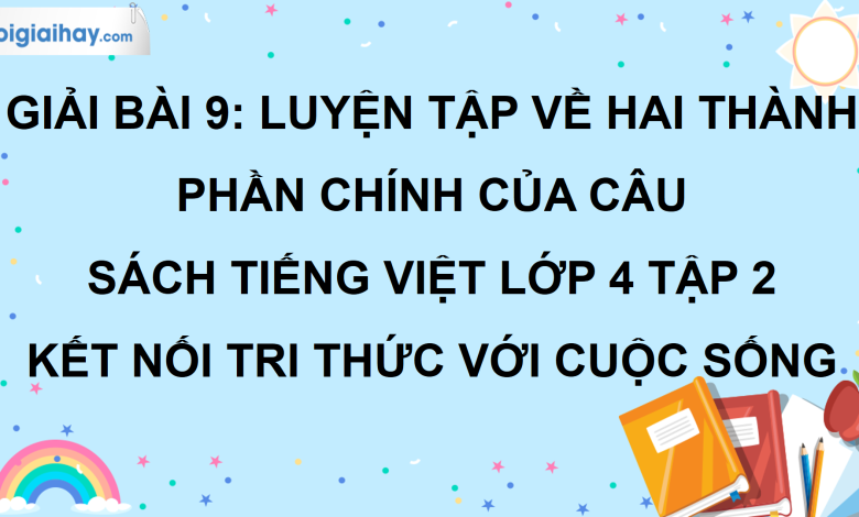 Bài 9: Luyện tập về hai thành phần chính của câu trang 42 SGK Tiếng Việt lớp 4 tập 2 Kết nối tri thức với cuộc sống>