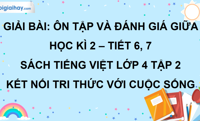 Bài: Đánh giá giữa học kì 2 - Tiết 6, 7 trang 75 SGK Tiếng Việt lớp 4 tập 2 Kết nối tri thức với cuộc sống>