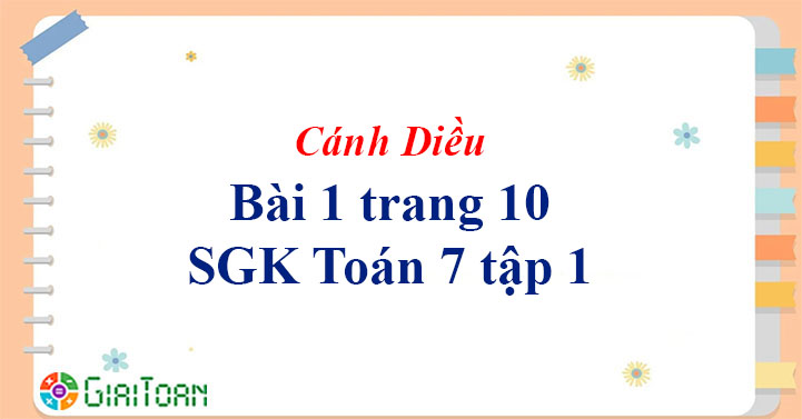 Bài 1 trang 10 Toán 7 tập 1 SGK Cánh Diều