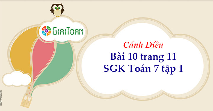 Bài 10 trang 11 Toán 7 tập 1 SGK Cánh Diều