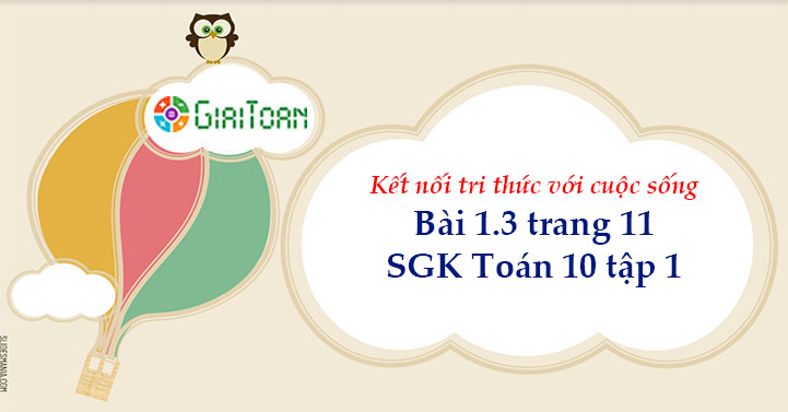 Bài 1.3 trang 11 Toán 10 tập 1 SGK Kết nối tri thức với cuộc sống