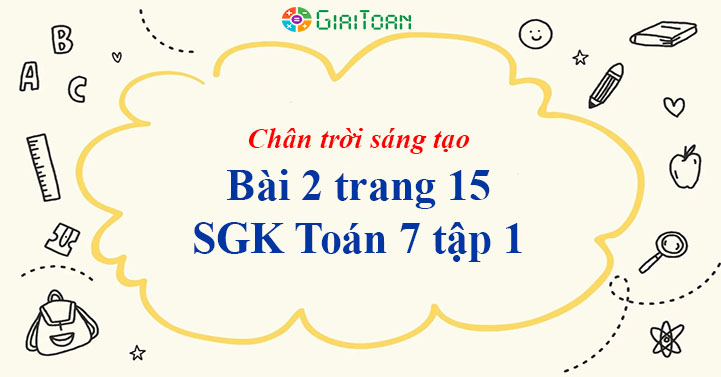 Bài 2 trang 15 Toán 7 tập 1 SGK Chân trời sáng tạo