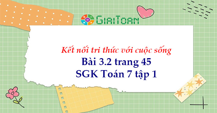 Bài 3.2 trang 45 Toán 7 tập 1 SGK Kết nối tri thức với cuộc sống