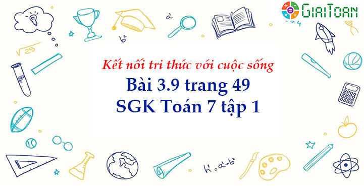 Bài 3.9 trang 49 Toán 7 tập 1 SGK Kết nối tri thức với cuộc sống