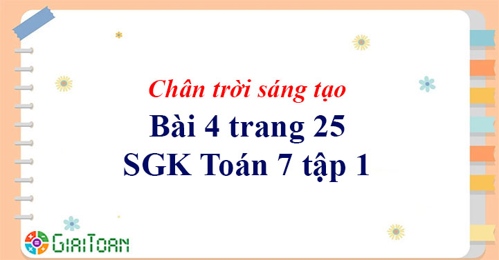 Bài 4 trang 25 Toán 7 tập 1 SGK Chân trời sáng tạo