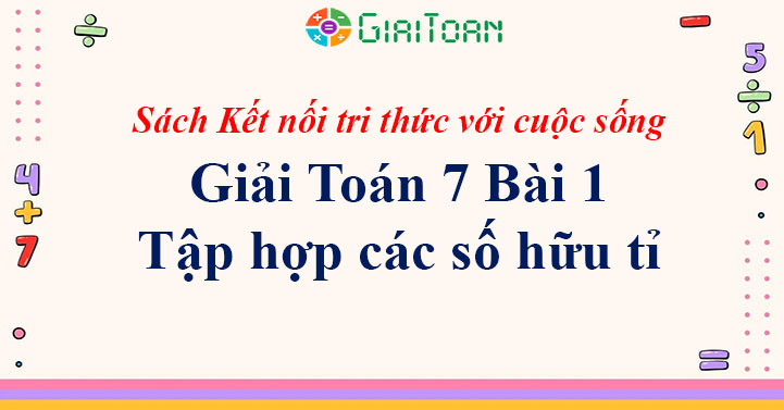 Giải Toán 7 Bài 1 Tập hợp các số hữu tỉ Sách Kết nối tri thức với cuộc sống