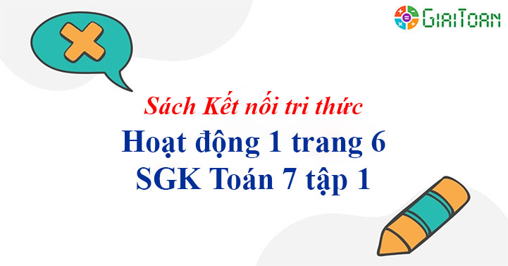 Hoạt động 1 trang 6 Toán 7 tập 1 SGK Kết nối tri thức với cuộc sống