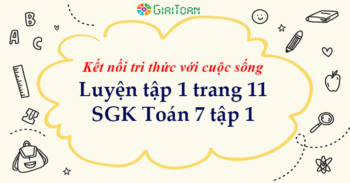 Luyện tập 1 trang 11 Toán 7 tập 1 SGK Kết nối tri thức với cuộc sống