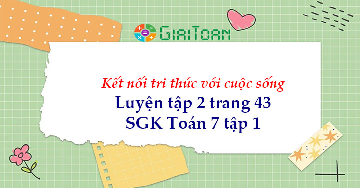 Luyện tập 2 trang 43 Toán 7 tập 1 SGK Kết nối tri thức với cuộc sống