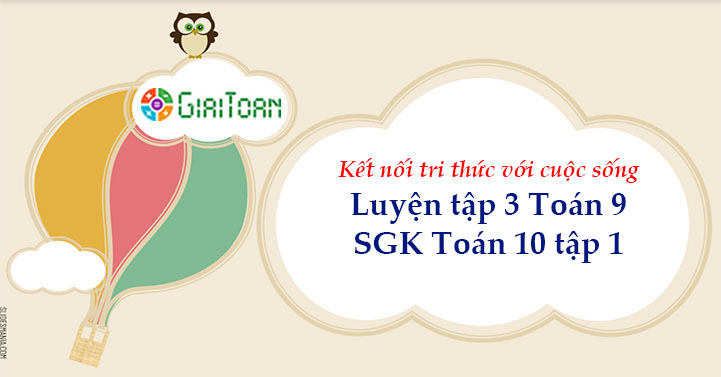 Luyện tập 3 trang 9 Toán 10 tập 1 SGK Kết nối tri thức với cuộc sống