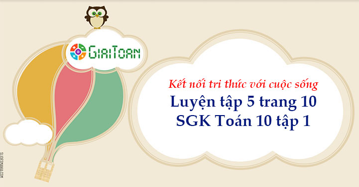 Luyện tập 5 trang 10 Toán 10 tập 1 SGK Kết nối tri thức với cuộc sống