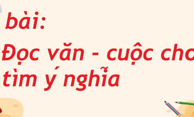 Soạn bài Đọc văn - cuộc chơi tìm ý nghĩa SGK Ngữ văn 8 tập 2 Kết nối tri thức - chi tiết>