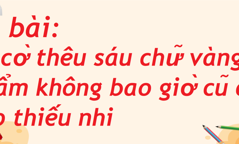 Soạn bài Lá cờ thêu sáu chữ vàng - tác phẩm không bao giờ cũ dành cho thiếu nhi SGK Ngữ văn 8 tập 2 Cánh diều - chi tiết>