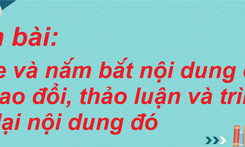 Soạn bài Nghe và nắm bắt nội dung chính đã trao đổi, thảo luận và trình bày lại nội dung đó SGK Ngữ văn 8 tập 2 Chân trời sáng tạo - chi tiết>