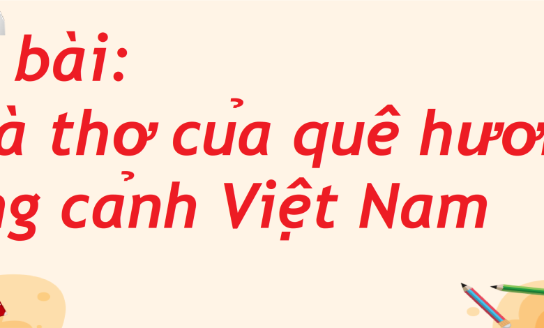 Soạn bài Nhà thơ của quê hương làng cảnh Việt Nam SGK Ngữ văn 8 tập 2 Kết nối tri thức - chi tiết>