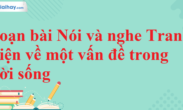 Soạn bài Nói và nghe Tranh biện về một vấn đề trong đời sống SGK Ngữ văn 11 tập 2 Kết nối tri thức - chi tiết>