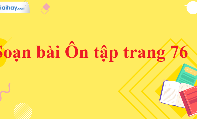 Soạn bài Ôn tập trang 76 SGK Ngữ văn 11 tập 2 Chân trời sáng tạo - chi tiết>