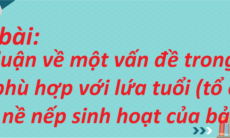 Soạn bài Thảo luận về một vấn đề trong đời sống phù hợp với lứa tuổi (tổ chức hợp lí nề nếp sinh hoạt của bản thân) SGK Ngữ văn 8 tập 2 Kết nối tri thức - chi tiết>