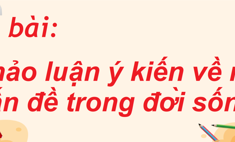 Soạn bài Thảo luận ý kiến về một vấn đề trong đời sống SGK Ngữ văn 8 tập 2 Chân trời sáng tạo - chi tiết>