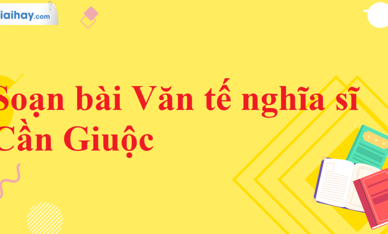 Soạn bài Văn tế nghĩa sĩ Cần Giuộc SGK Ngữ văn 11 tập 2 Kết nối tri thức - chi tiết>