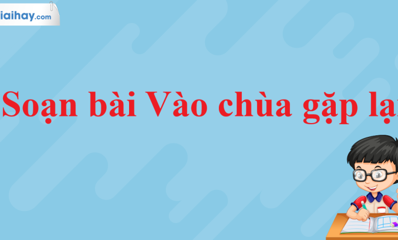 Soạn bài Vào chùa gặp lại SGK Ngữ văn 11 tập 2 Cánh diều - chi tiết>