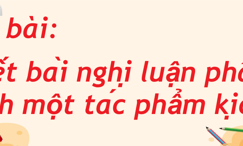 Soạn bài Viết bài nghị luận phân tích một tác phẩm kịch SGK Ngữ văn 8 tập 2 Cánh diều - chi tiết>