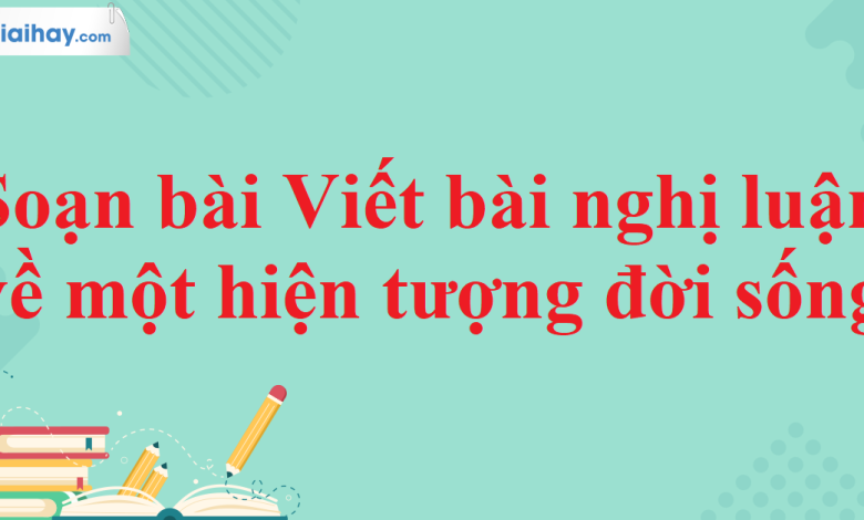 Soạn bài Viết bài nghị luận về một hiện tượng đời sống SGK Ngữ văn 11 tập 2 Cánh diều - chi tiết>