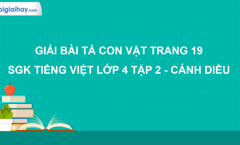 Tả con vật trang 19 SGK Tiếng Việt 4 tập 2 Cánh diều>