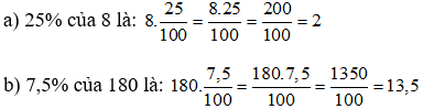 Tính: a) 25% của 8; b) 7,5% của 180.