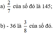 Tìm một số, biết:a) 2/7  của số đó là 145