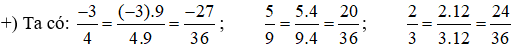 Quy đồng mẫu các phân số: -3/4; 5/9; 2/3