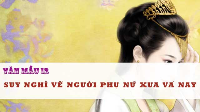 Nghị luận suy nghĩ về người phụ nữ xưa và nay