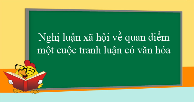 Nghị luận về quan điểm một cuộc tranh luận có văn hóa