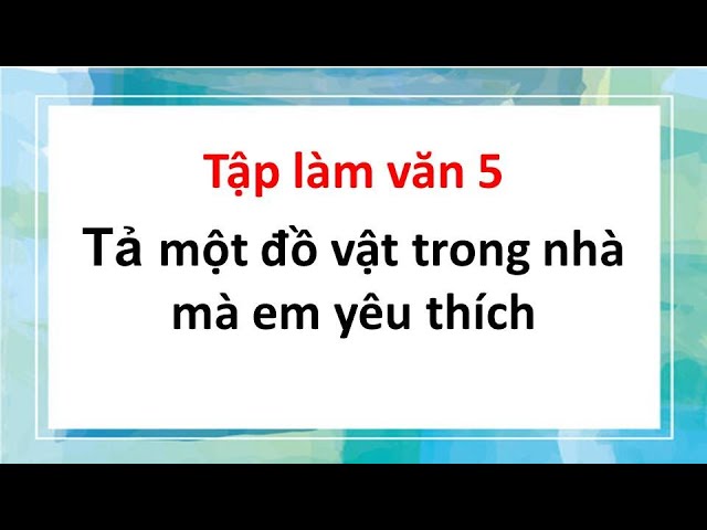 Tả một đồ vật trong nhà mà em yêu thích