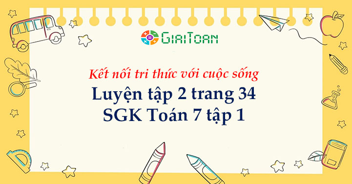 Luyện tập 2 trang 34 Toán 7 tập 1 SGK Kết nối tri thức với cuộc sống