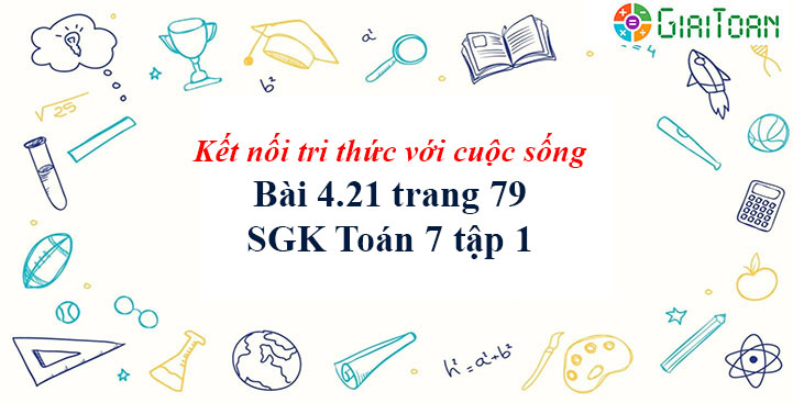 Bài 4.21 trang 79 Toán 7 tập 1 SGK Kết nối tri thức với cuộc sống